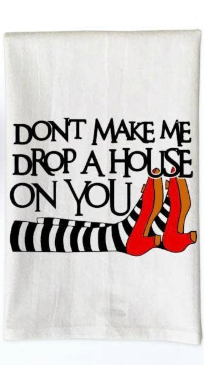 Don’t Make Me Drop A House On You Kitchen Towel
