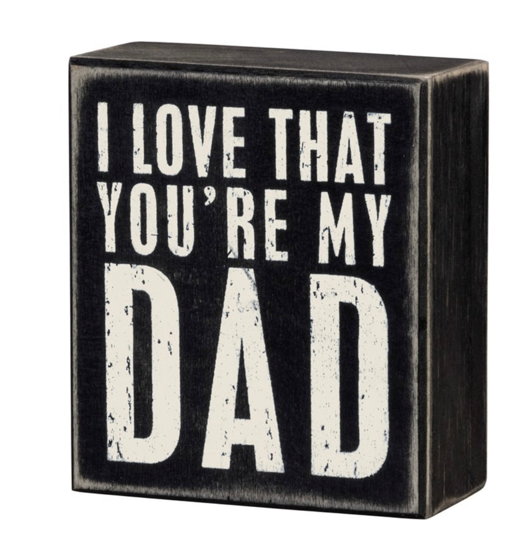 I Love That You’re My Dad Box Sign