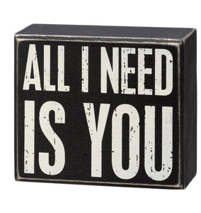 All I Need Is You Box Sign